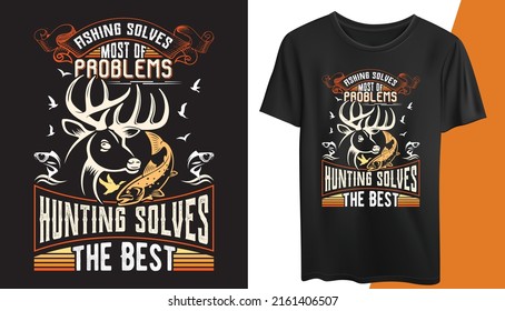 This is a creative Hunting and Fishing T-shirt Design. "Fishing solves most of the problems hunting solves the best ". All major components are easily editable and customizable. Print Template, 