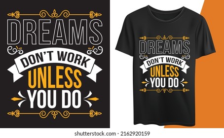 This is a creative Typography TEXT T-shirt Design. “dreams don't work unless you do ” The design of this t-shirt can be used commercially by anyone. All major components are easily editable and custom
