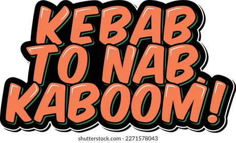 This creative vector design features the phrase "Kebab to Nab, Kaboom!" in a fun and eye-catching way.