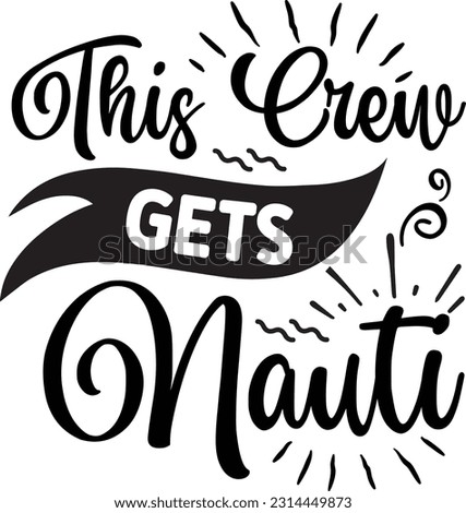 This crew gets nauti svg, Occupation SVG Design, Occupation quotes design