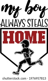 This cut file features a baseball batter running with the text my boy always steals home. 