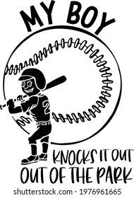 This cut file features a boy in a baseball with the text that reads My Boy knocks it out of the park. 