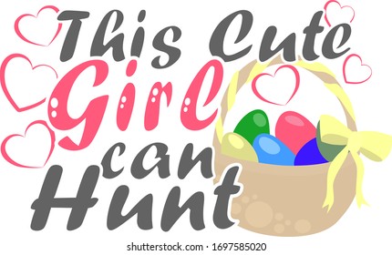 This cute girl can hunt. Easter quote. Easter eggs