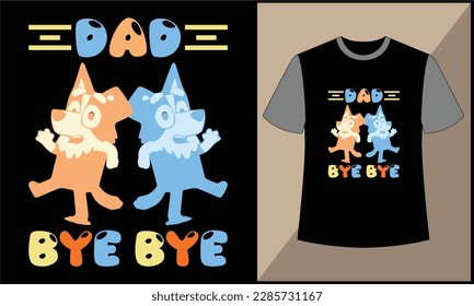 This is dad bye bye buley bingo illustration cartoon vector t shirt design. best selling design, top trending design.