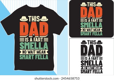 This Dad is a fart Smella No wait Mean Smart Fella. T-shirt design. Vector Illustration.