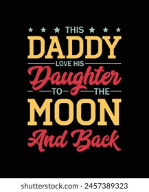 This Daddy Love His Daughter To The Moon And Back Typography Design Father's T-Shirt Design