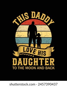 This Daddy Love His Daughter To The Moon And Back Vintage Design Father's T-Shirt design