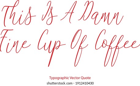 This Is A Damn Fine Cup Of Coffee Elegant Typescript Cursive Typography Red Color Text Quote