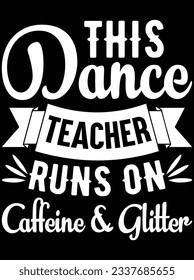 This dance teacher runs on caffeine vector art design, eps file. design file for t-shirt. SVG, EPS cuttable design file