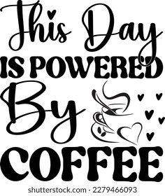 This Day Is Powered By Coffee eps design