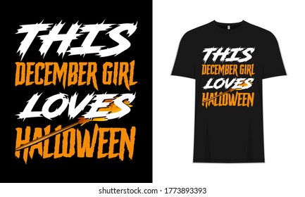 This December Girl Loves Halloween. Typography, Saying, Inspirational, Love T-Shirt Design, Poster & Background.