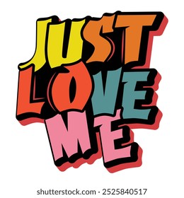 This design features the bold, colorful graffiti-style text “JUST LOVE ME” with a three-dimensional effect.