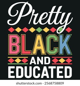 This design features bold, colorful typography with Afrocentric patterns, celebrating pride in being "Pretty, Black, and Educated."