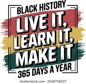 This design features bold text promoting Black History with the phrases "Learn It, Live It, Make It" in vibrant red, yellow, and green colors on a distressed background, framed by the message