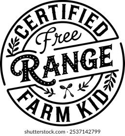 This design features a circular, vintage-style badge with the text "Certified Free Range Farm Kid," decorated with leaves and a playful, rustic font.