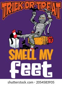 This design features a mummy with his legs up, in warning red socks with the text that reads trick or treat smell my feet. 