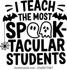 This design features a playful Halloween-themed phrase, "I teach the most spook-tacular students," with spooky elements like bats, ghosts, a spiderweb, and bold typography.