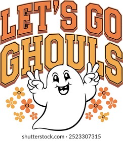 This design features the playful phrase "Let's Go Ghouls" in bold, retro-style orange lettering above a cheerful ghost making peace signs, surrounded by orange flowers.