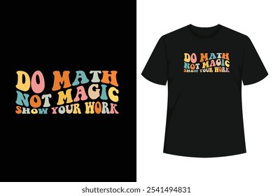 This Design is perfect for sparking conversations about the importance of math, Do Math Not Magic is for your math teacher, colleagues, and friends at school.