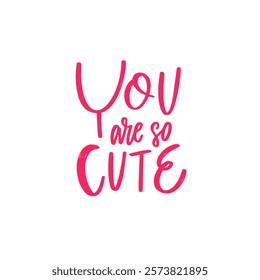 This design is playful and vibrant, showcasing the phrase You are so cute in bold and attractive typography