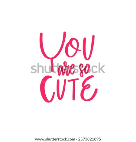 This design is playful and vibrant, showcasing the phrase You are so cute in bold and attractive typography
