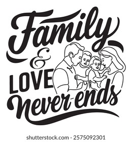 This design presents a heartfelt and inspirational artwork centered around the phrase "Family and Love Never Ends." The text is styled with a decorative and elegant font that enhances its emotional