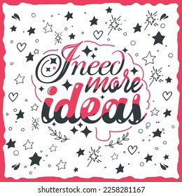 This design showcases the sentiment of wanting to expand one's creativity and explore new ideas. The bold font and open composition symbolize a willingness to embrace change and a desire for growth.