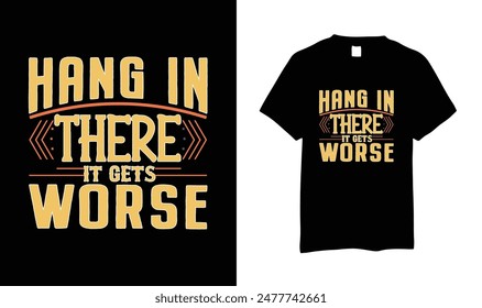 This design will suits men, women, young, gilrs and boys. this design is made on the Hang It There It Gets Worse. this shirt who love Hang It There It Gets Worse enjoy. Grab Now.