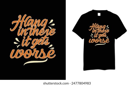 This design will suits men, women, young, gilrs and boys. this design is made on the Hang It There It Gets Worse. this shirt who love Hang It There It Gets Worse enjoy. Grab Now.