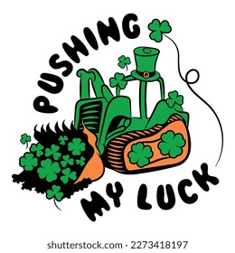This digital vector file now depicts an excavator pushing shamrocks with the message "Pushing my Luck". It's a playful and fun design that's perfect for St. Patrick's Day or any construction lover.
