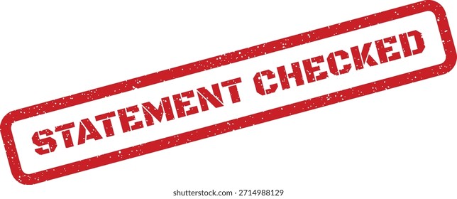 This distressed red rubber stamp with "STATEMENT CHECKED" signifies successful verification or data accuracy confirmation. Useful for administrative tasks.