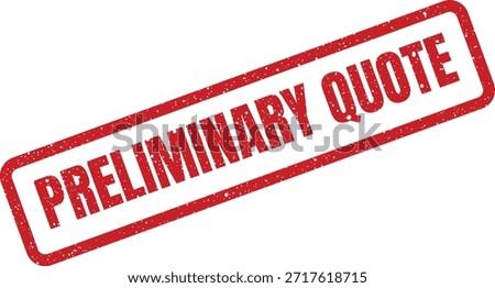 This distressed red stamp shows "PRELIMINARY QUOTE," suitable for marking initial price estimations, tenders, or business proposals awaiting confirmation.