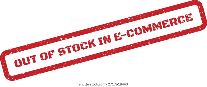 This distressed rubber stamp graphic clearly states 'Out of Stock in E-commerce,' ideal for online retail websites or shopping cart messages.