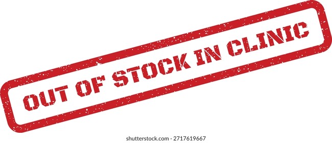 This distressed rubber stamp graphic clearly states 'Out of Stock in Clinic,' perfect for healthcare alerts or medical supply chain updates.