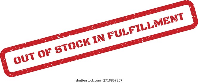 This distressed rubber stamp graphic clearly states 'Out of Stock in Fulfillment,' suitable for logistics, warehousing, or supply chain messaging.