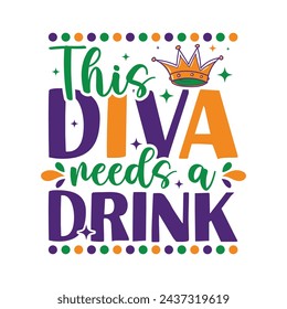 This Diva Needs Drink Happy Mardi Gras Design