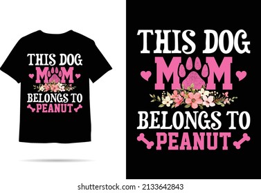 This Dog Mom Belongs To peanut Dog tshirt design