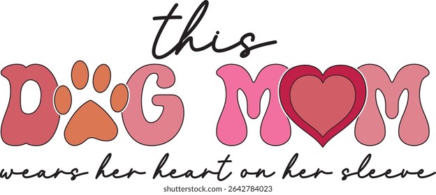 THIS DOG MOM WEARS HER HEART ON HER SLEEVE T-SHIRT DESIGN