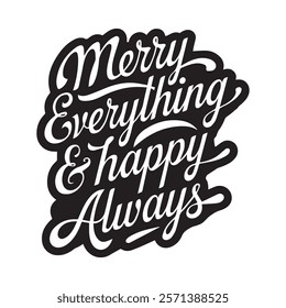 This elegant and modern design features the inspiring quote "Merry Everything , Happy Always" in a beautiful blend of typography and calligraphy. The design is perfect for spreading joy and positivity