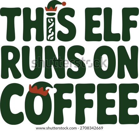 This Elf Runs On Coffee Christmas Text Graphic vector