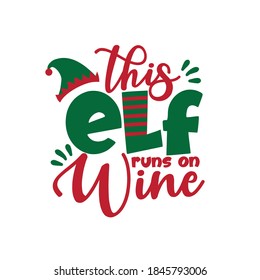 This ELF runs on wine - funny greeting for Chrsitmas. Good for T shirt print, greeting card, poster, label, and other gifts design.