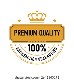 This emblem features a bold statement of premium quality with a 100% satisfaction guarantee. The design includes a decorative crown and star accents, ideal for branding.