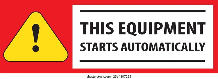 This equipment starts automatically industrial safety warning sign vector