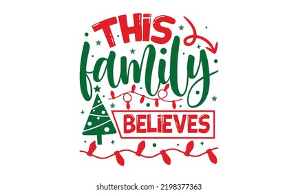 This Family Believes - Christmas t-shirt design, SVG Files for Cutting, Handmade calligraphy vector illustration, Hand written vector sign, EPS