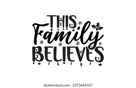  This family believes - Lettering design for greeting banners, Mouse Pads, Prints, Cards and Posters, Mugs, Notebooks, Floor Pillows and T-shirt prints design.