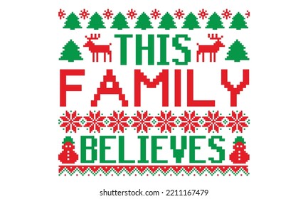 This family believes - Ugly Christmas Sweater T-shirt Design, Hand drawn lettering phrase isolated on white background, eps, svg Files for Cutting