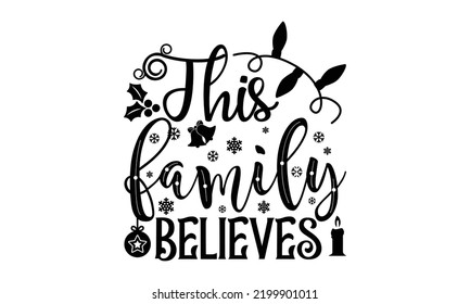This family believes-Christmas t shirt Typography, Silhouette, Christmas SVG Cut Files for T-shirt, mug, poster and more, Good for, mug, gift, printing press