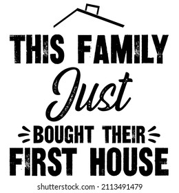 This Family Just Bought Their First House

Trending vector quote on white background for t shirt, mug, stickers etc.