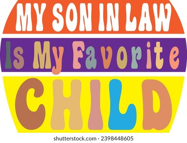 This family matching design says My Son In Law Is My Favorite Child for mother in law or father in law . Great as Family Reunion gifts and Son sayings family humor gifts ideas.