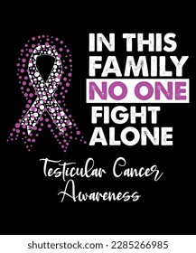 in this family, no one fights alone testicular cancer awareness, cancer awareness shirt print template, vector clipart ribbon svg